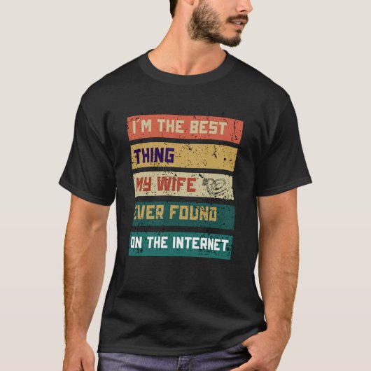 I'm The Best Thing My Wife Ever Found On The Inter Tシャツ (正面)