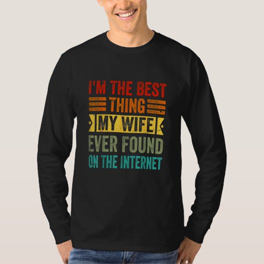 I'm The Best Thing My Wife Ever Found On The Inter Tシャツ (正面)