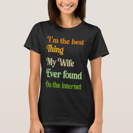 I'm The Best Thing My Wife Ever Found On The Inter Tシャツ (正面)