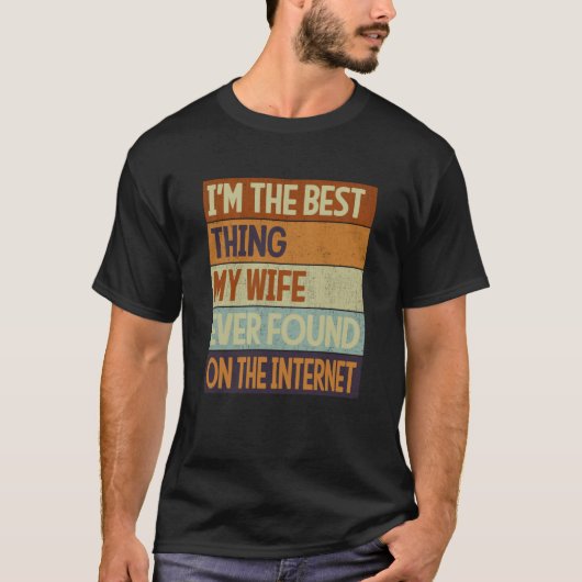 I'm The Best Thing My Wife Ever Found On The Inter Tシャツ (正面)