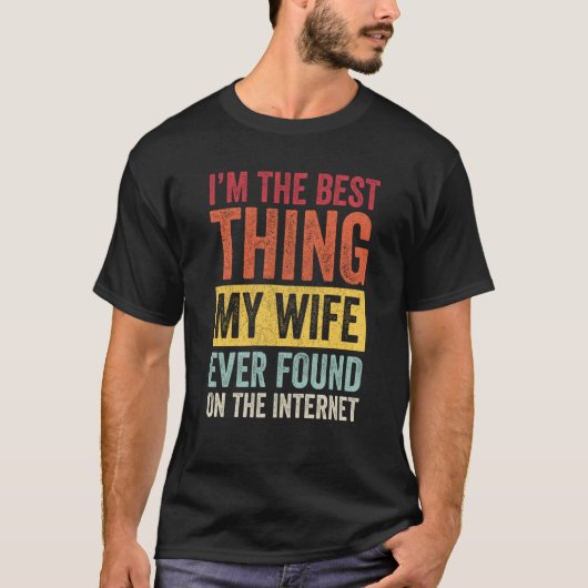 I'm The Best Thing My Wife Ever Found On The Inter Tシャツ (正面)