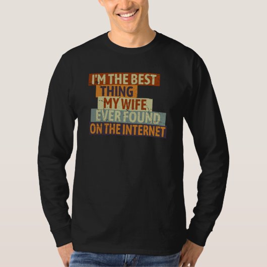 I'm The Best Thing My Wife Ever Found On The Inter Tシャツ (正面)