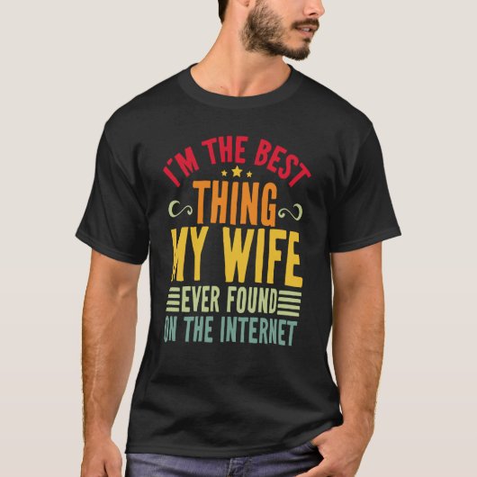 I'm The Best Thing My Wife Ever Found On The Inter Tシャツ (正面)
