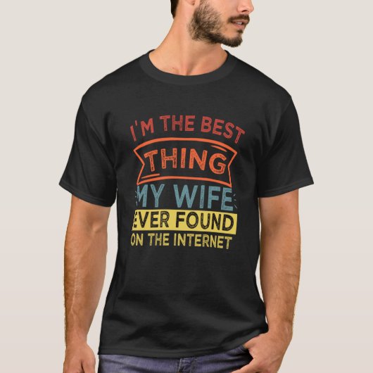 I'm The Best Thing My Wife Ever Found On The Inter Tシャツ (正面)