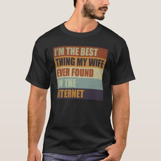 I'm The Best Thing My Wife Ever Found On The Inter Tシャツ (正面)