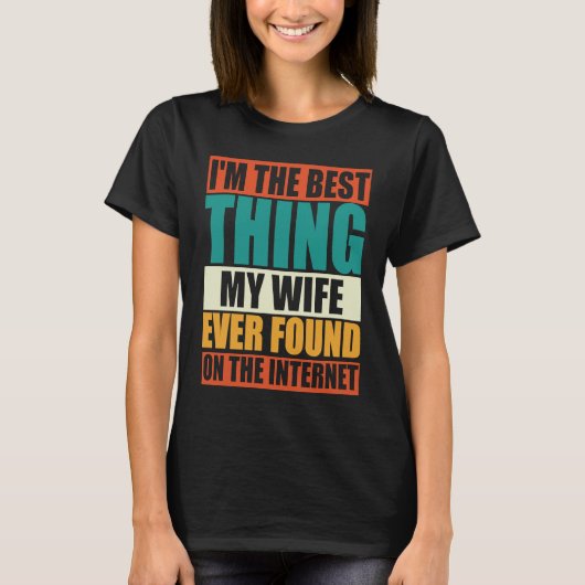 I'm The Best Thing My Wife Ever Found On The Inter Tシャツ (正面)