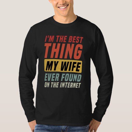 I'm The Best Thing My Wife Ever Found On The Inter Tシャツ (正面)