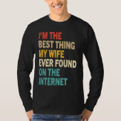 I'm The Best Thing My Wife Ever Found On The Inter Tシャツ (正面)