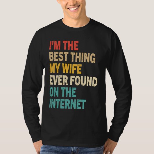I'm The Best Thing My Wife Ever Found On The Inter Tシャツ (正面)