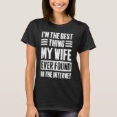 I'm The Best Thing My Wife Ever Found On The Inter Tシャツ (正面)