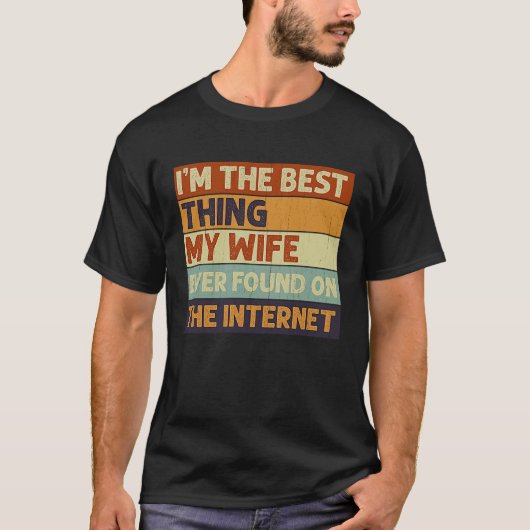 I'm The Best Thing My Wife Ever Found On The Inter Tシャツ (正面)