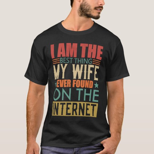 I'm The Best Thing My Wife Ever Found On The Inter Tシャツ (正面)