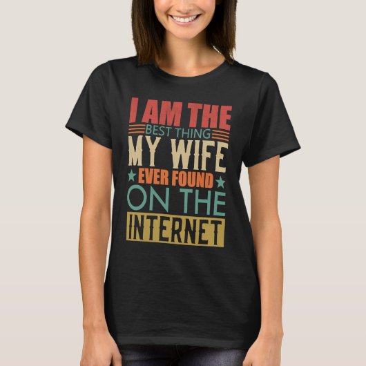 I'm The Best Thing My Wife Ever Found On The Inter Tシャツ (正面)