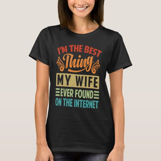 I'm The Best Thing My Wife Ever Found On The Inter Tシャツ (正面)