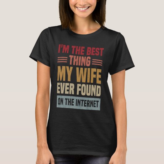 I'm The Best Thing My Wife Ever Found On The Inter Tシャツ (正面)