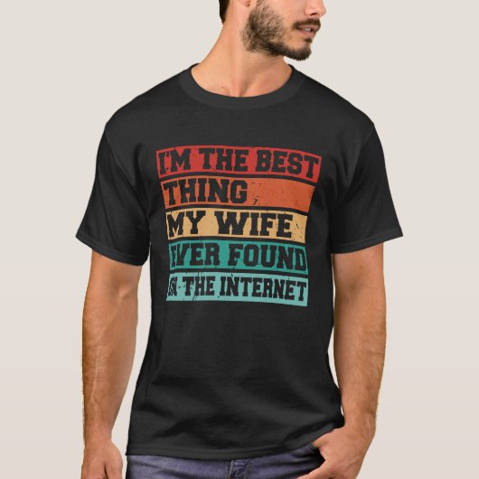 I'm The Best Thing My Wife Ever Found On The Inter Tシャツ (正面)