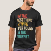 I'm The Best Thing My Wife Ever Found On The Inter Tシャツ (正面)