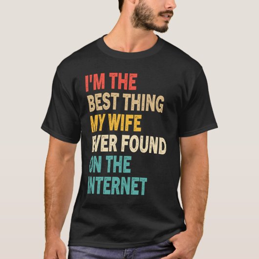 I'm The Best Thing My Wife Ever Found On The Inter Tシャツ (正面)
