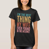 I'm The Best Thing My Wife Ever Found On The Inter Tシャツ (正面)