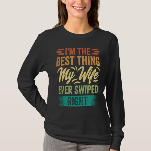 I'm The Best Thing My Wife Ever Swiped Right Tシャツ (正面)