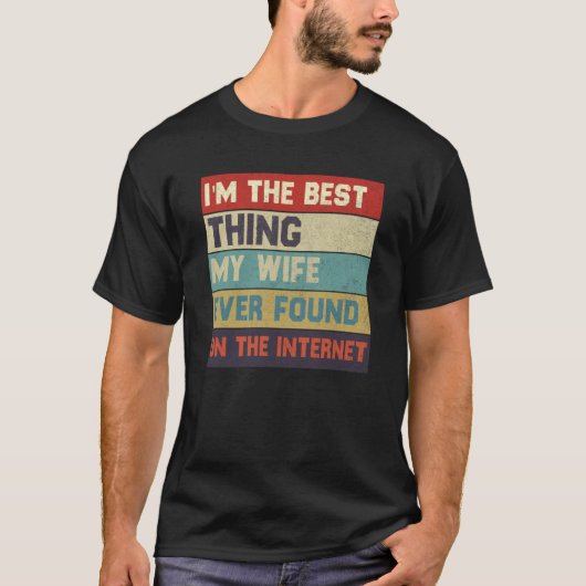 I'm The Best Thing My Wife Found On The Internet E Tシャツ (正面)