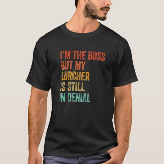 I'm The Boss But My Lurcher Is Still In Denial  Do Tシャツ (正面)