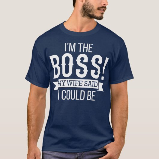 Im The Boss My Wife Said I Could Be  Husband Tシャツ (正面)