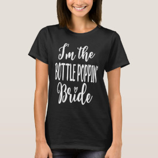 I'm The Bottle Poppin Popping Bride Hen Party Do N Tシャツ