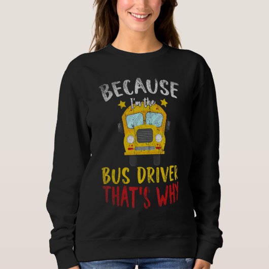 Im The Bus Driver Thats Why School Bus Driver スウェットシャツ (正面)