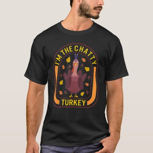 I'm The Chatty Turkey Thanksgiving Turkey  Dinner Tシャツ (正面)