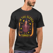 I'm The Clever Turkey Thanksgiving Turkey  Dinner Tシャツ (正面)