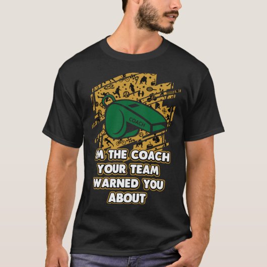 Im the Coach Your Team Warned You About  Coaching  Tシャツ (正面)