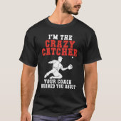 Im the crazy Catcher your Coach warned you about B Tシャツ (正面)