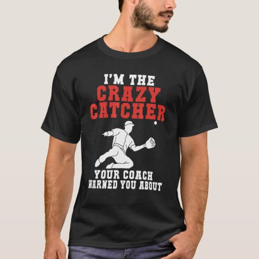 Im the crazy Catcher your Coach warned you about B Tシャツ (正面)