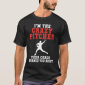 Im the crazy Pitcher your Coach warned you about B Tシャツ (正面)