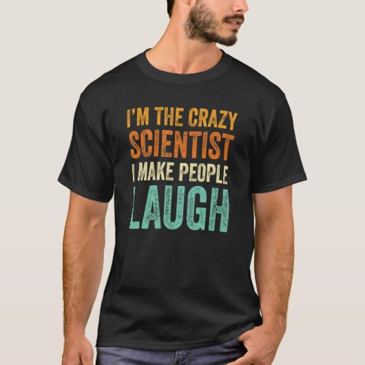I'm the Crazy Scientist I Make People Laugh  humor Tシャツ (正面)
