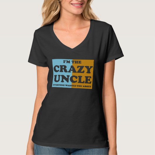 I'm The Crazy Uncle Everyone Warned You About 1 Tシャツ (正面)