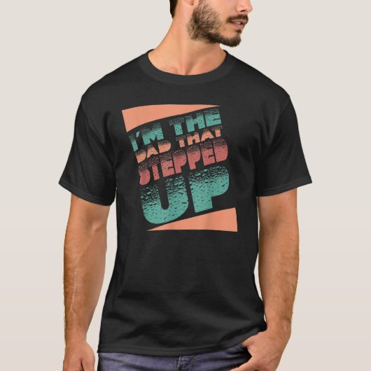 I'm The Dad That Stepped Up StepDad Stepfather Fat Tシャツ (正面)