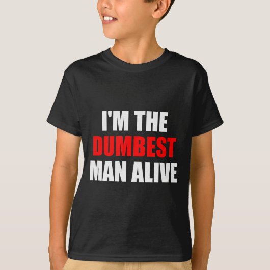 I'm The Dum Man Alive - Funny Humor And Joke  Tシャツ (正面)