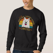 I'm the Emotional Support Human for my Samoyed スウェットシャツ (正面)