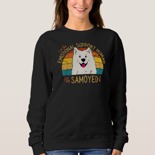 I'm the Emotional Support Human for my Samoyed Pre スウェットシャツ (正面)