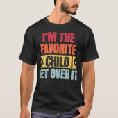 I'M The Favorite Child Get Over It Tシャツ (正面)