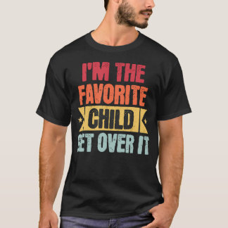 I'M The Favorite Child Get Over It Tシャツ