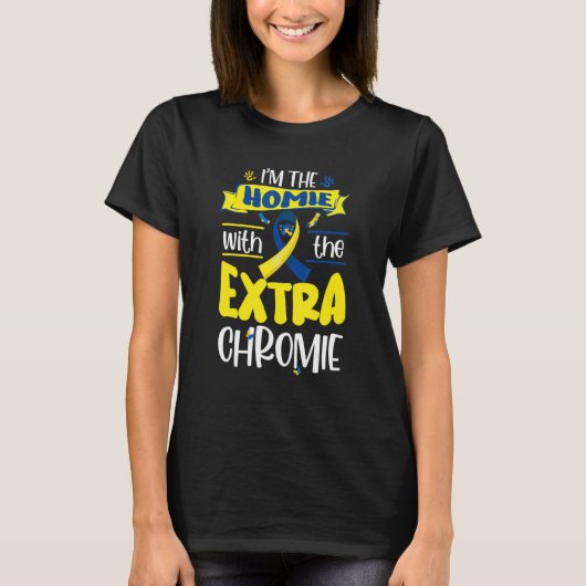 I'm The Homie With Extra Chromie Down Syndrome Awa Tシャツ (正面)