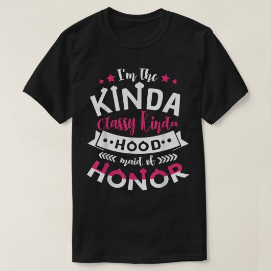 Im The Kinda Classy Kinda Hood Maid Of Honor Bache Tシャツ (デザイン正面)