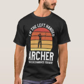 I'm The Left Handed Archer Your Coach Warned You A Tシャツ (正面)