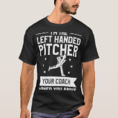 I'm The Left Handed Pitcher Your Coach Warned You  Tシャツ (正面)