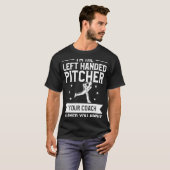 I'm The Left Handed Pitcher Your Coach Warned You  Tシャツ (正面フル)