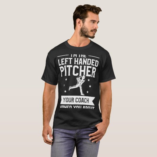I'm The Left Handed Pitcher Your Coach Warned You  Tシャツ (正面フル)