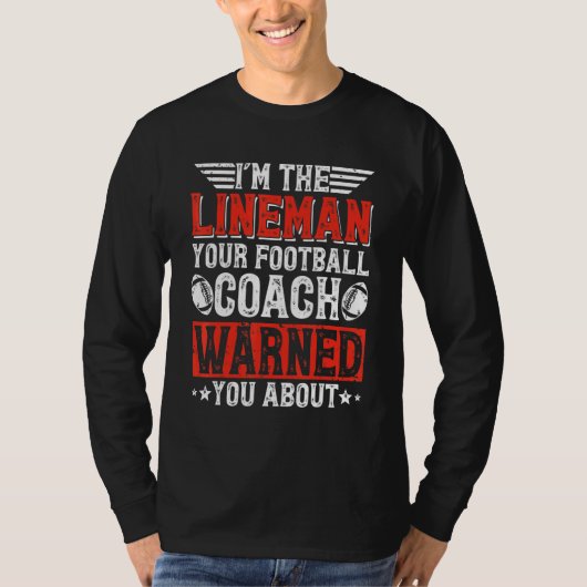 I'm The Lineman Your Football Coach Warned You Abo Tシャツ (正面)